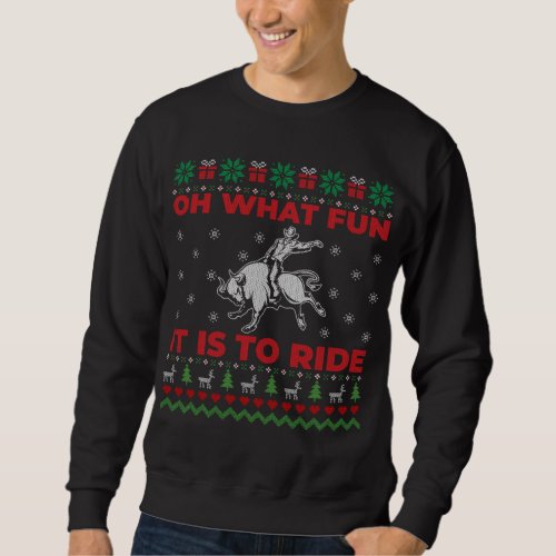 Oh What Fun It Is To Ride Bull Ugly Christmas Swea Sweatshirt