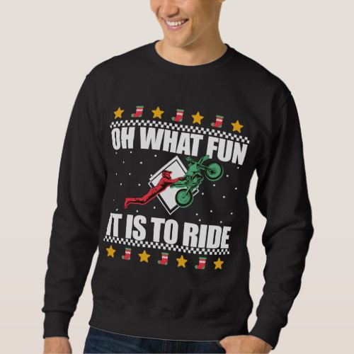 OH WHAT FUN IT IS TO RIDE Dirt Bike Ugly Xmas Swea Sweatshirt