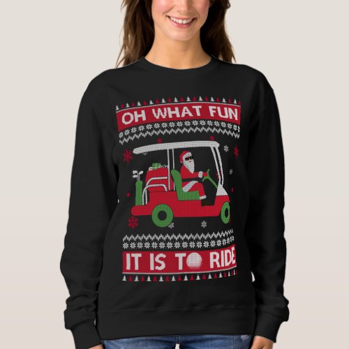 Oh What Fun It Is To Ride Golf Ugly Christmas Xmas Sweatshirt