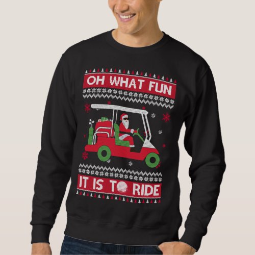 Oh What Fun It Is To Ride Golf Ugly Christmas Xmas Sweatshirt