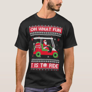 Oh What Fun It Is To Ride Golf Ugly Christmas Xmas T-Shirt