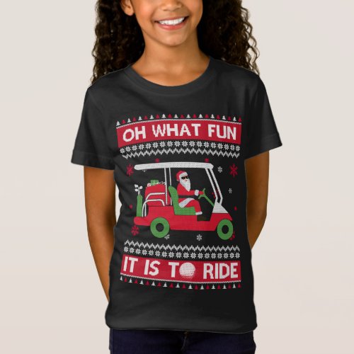 Oh What Fun It Is To Ride Golf Ugly Christmas Xmas T_Shirt