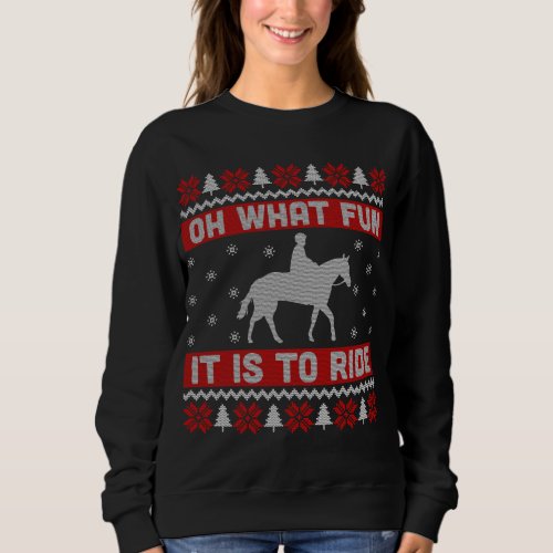 Oh What Fun It Is To Ride Horse Ugly Christmas Swe Sweatshirt