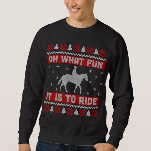 Oh What Fun It Is To Ride Horse Ugly Christmas Swe Sweatshirt