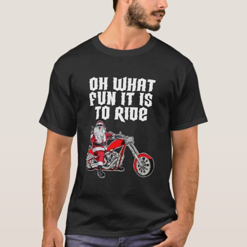 Oh What Fun It Is To Ride Santa Claus On A Motorcy T_Shirt