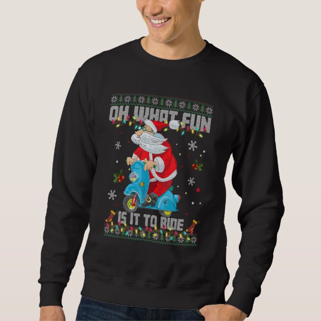 Oh What Fun It Is To Ride Santa Riding Motorcycle  Sweatshirt (Front)