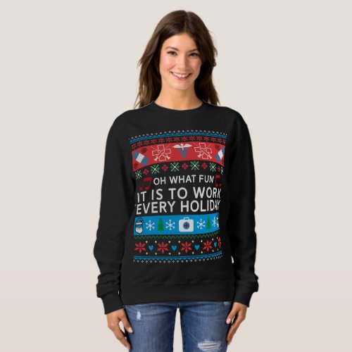 Oh What Fun It Is To Work Every Holiday Sweatshirt