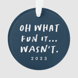 Oh what fun it wasn&#39;t sarcastic funny 2022 photo ornament