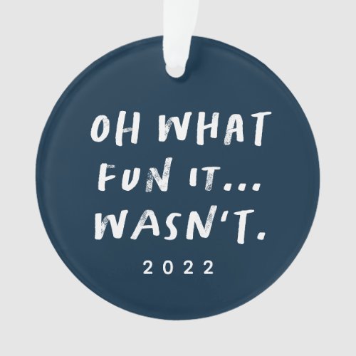 Oh what fun it wasnt sarcastic funny 2022 photo ornament