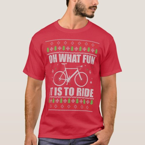Oh What Fun Its To Ride Bike Ugly Christmas Sweate T_Shirt