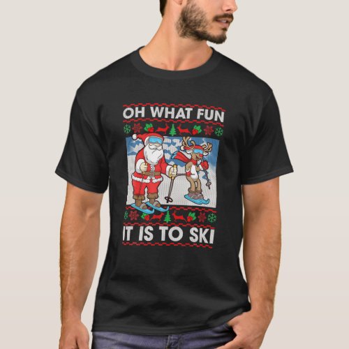 Oh What Fun Its To Ski Santa Claus Reindeer Ugly T_Shirt