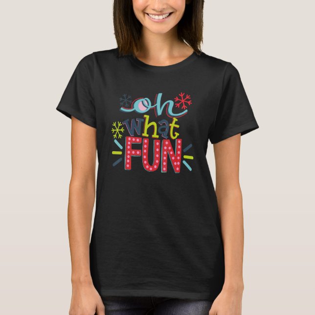Oh What Fun Merry Christmas Holiday Xmas Vibes T-Shirt (Front)