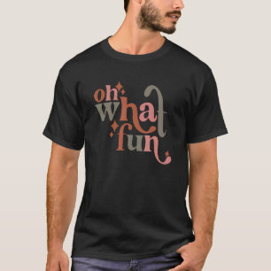 Oh What Fun T-Shirt