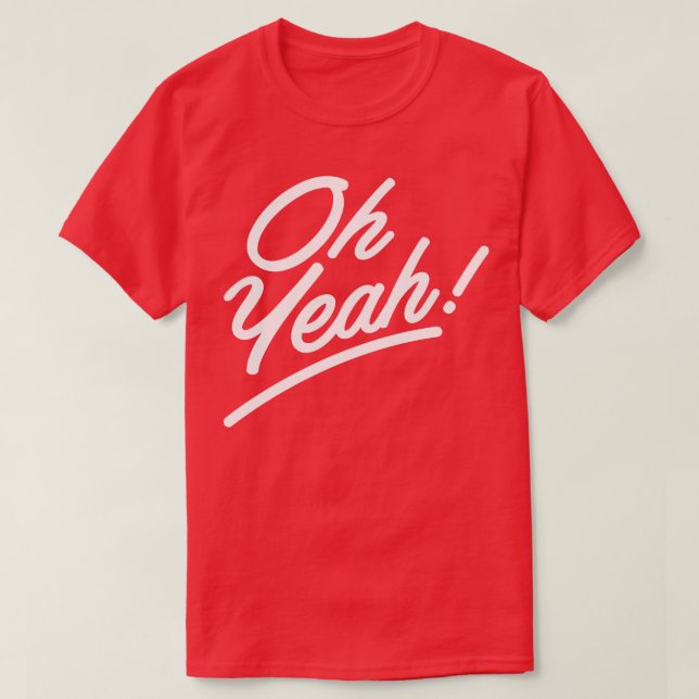 Oh Yeah 1 T-Shirt (Design Front)