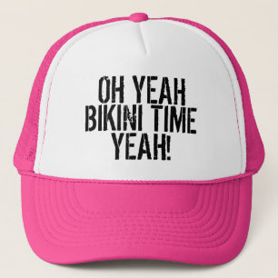 OH YEAH, BIKINI TIME, YEAH! TRUCKER HAT