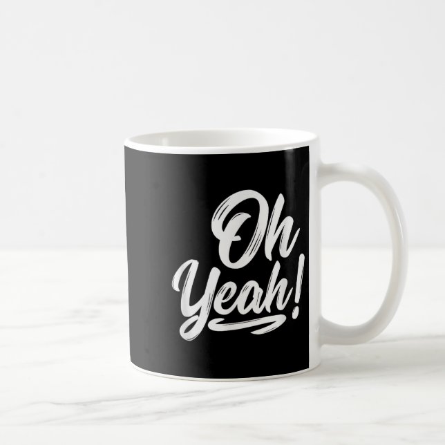 Oh Yeah! Hapness Sitive Motivational  Coffee Mug (Right)