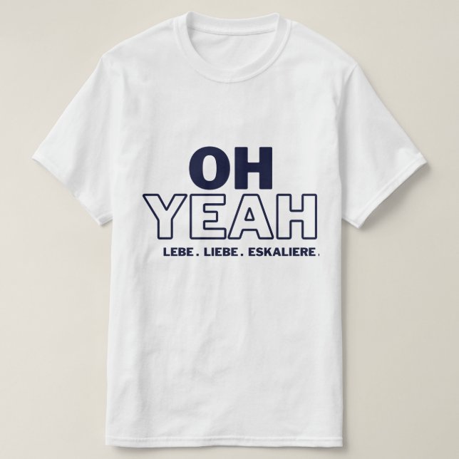OH YEAH -LEBE -LIEBE -ESCALIERE T-shirt (Design Front)