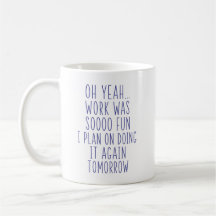 Oh Yeah Work Was Soooo Fun Funny Sarcastic Office 