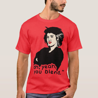 Oh Yeah You Blend My Cousin Vinny Quote T-Shirt