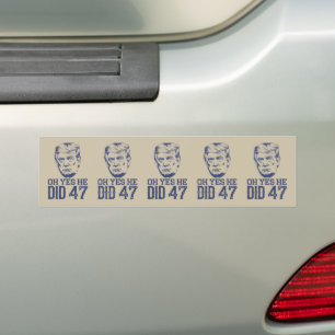 Oh Yes He Did 47 Trump 2024  Bumper Sticker