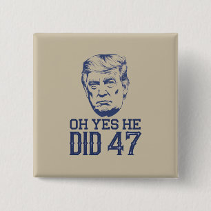 Oh Yes He Did 47 Trump 2024  Button