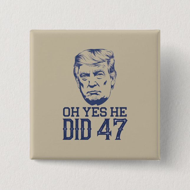 Oh Yes He Did 47 Trump 2024  Button (Front)