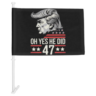 Oh Yes He Did 47 Trump 2024 Car Flag