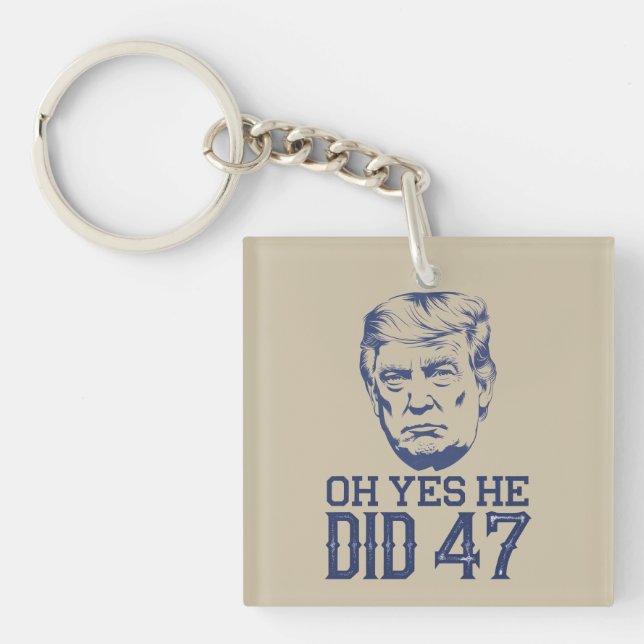 Oh Yes He Did 47 Trump 2024  Keychain (Front)