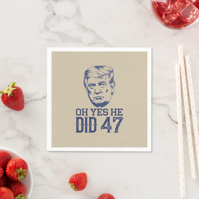 Oh Yes He Did 47 Trump 2024  Napkins (Insitu)