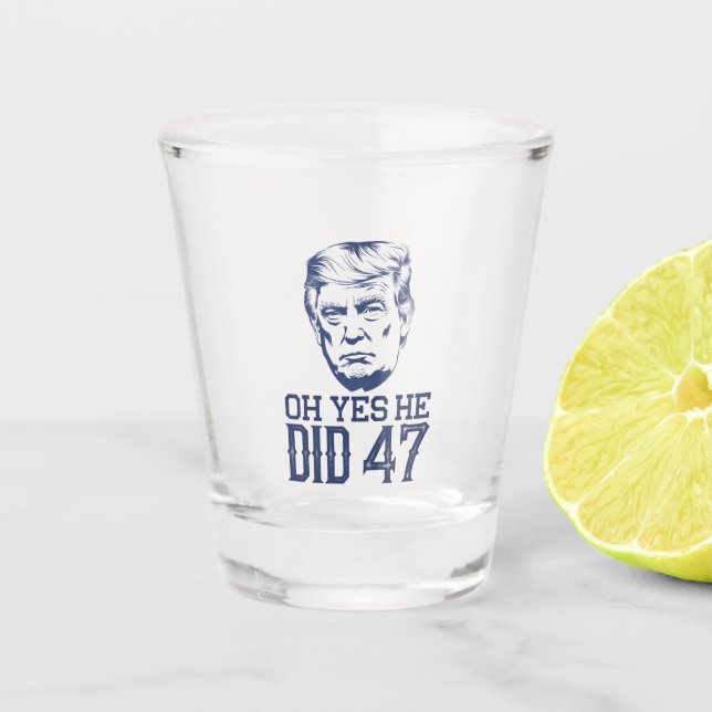 Oh Yes He Did 47 Trump 2024  Shot Glass (Front)