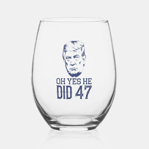 Oh Yes He Did 47 Trump 2024 Stemless Wine Glass