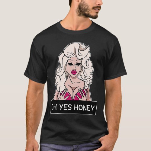 Oh Yes Honey Drag Queen Yas Queen Drag Clothing LG T_Shirt