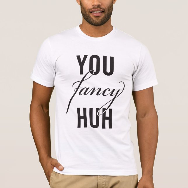 Oh, You Fancy, Huh? Joke T-Shirt (dark) (Front)