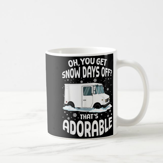 Oh You Got Snow Days Off Mail Stal Worker Funny Ch Coffee Mug (Right)