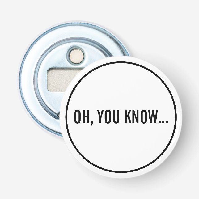 Oh, You Know Funny Sarcastic Hollywood Headline Bottle Opener (Front)