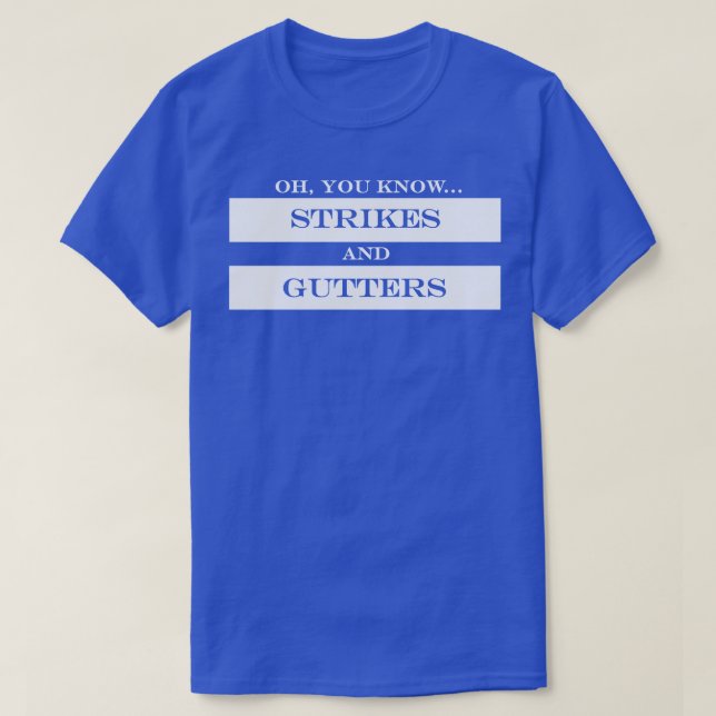 oh you know strikes and gutters T-Shirt (Design Front)