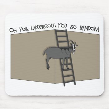 Oh You Laddergoat-you So Random Mouse Pad by UTeezSF at Zazzle