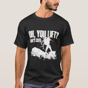Oh You Lift Thats Cute Elk Deer Hunting T-Shirt