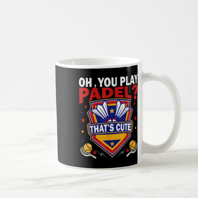 Oh You Play Padel_ Try Badminton Racquets &amp; Sh Coffee Mug (Right)