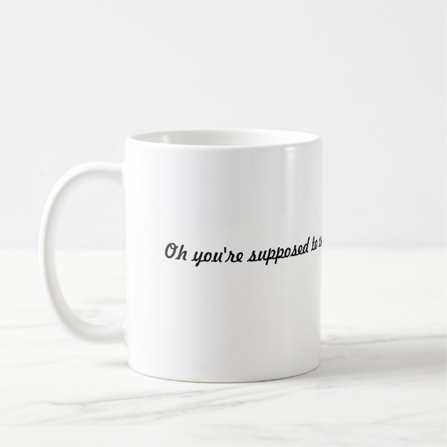 “Oh, You’re Supposed to Care Coffee Mug  (Left)
