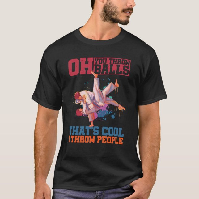 Oh You Throw Balls That's Cool I Throw People T-Shirt (Front)
