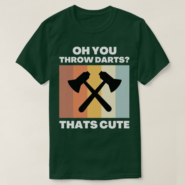 Oh You Throw Darts  T-Shirt (Design Front)