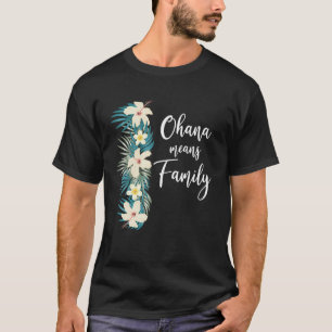 Ohana Means Family Hawaiian Flower Vacation T Shir T-Shirt