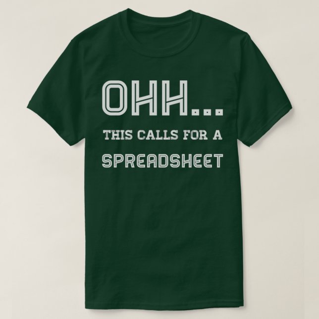 Ohh This calls for a spreadsheet 1 T-Shirt (Design Front)