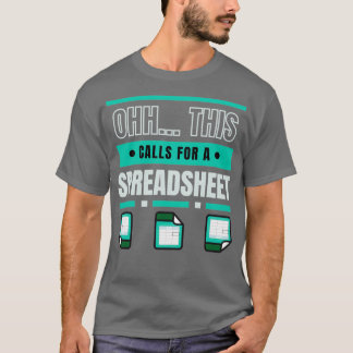 Ohh This Calls For A Spreadsheet 3 T-Shirt