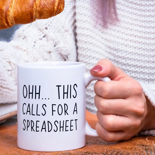 Ohh this calls for a Spreadsheet Coffee Mug