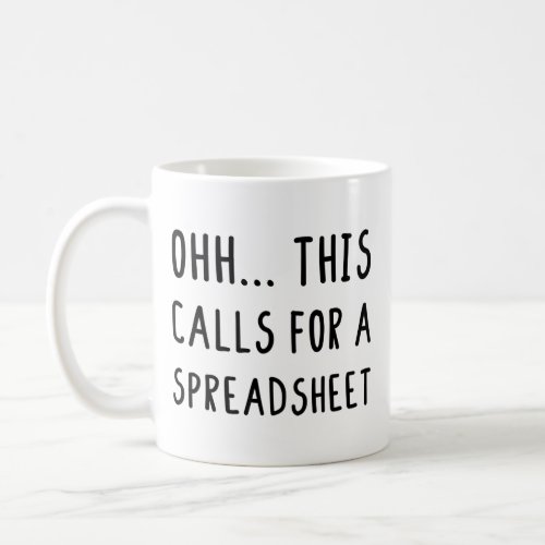 Ohh this calls for a Spreadsheet Funny Accountant Coffee Mug