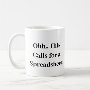 Ohh this calls for a Spreadsheet, Funny Accountant Coffee Mug