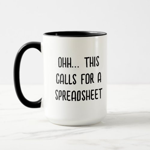 Ohh this calls for a Spreadsheet, Funny Accountant Mug