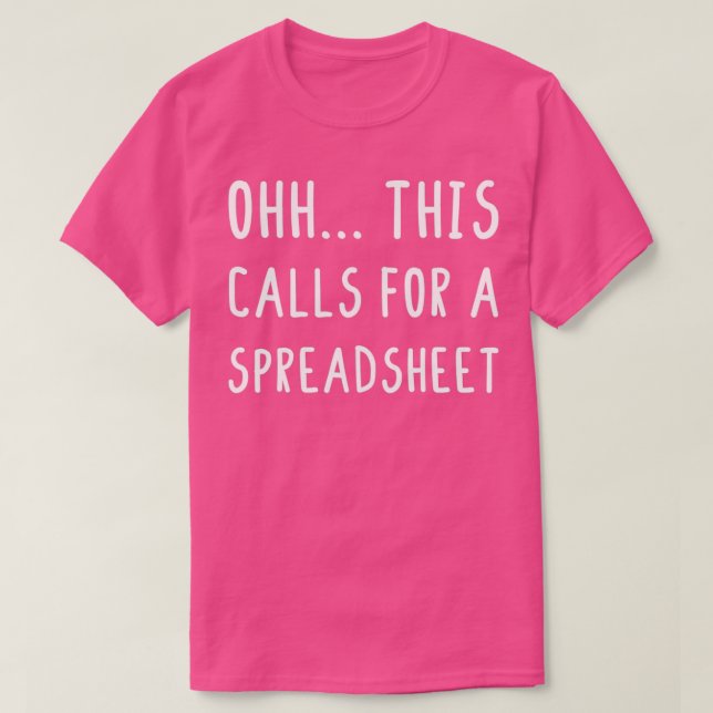 Ohh this calls for a Spreadsheet Funny Accountant T-Shirt (Design Front)